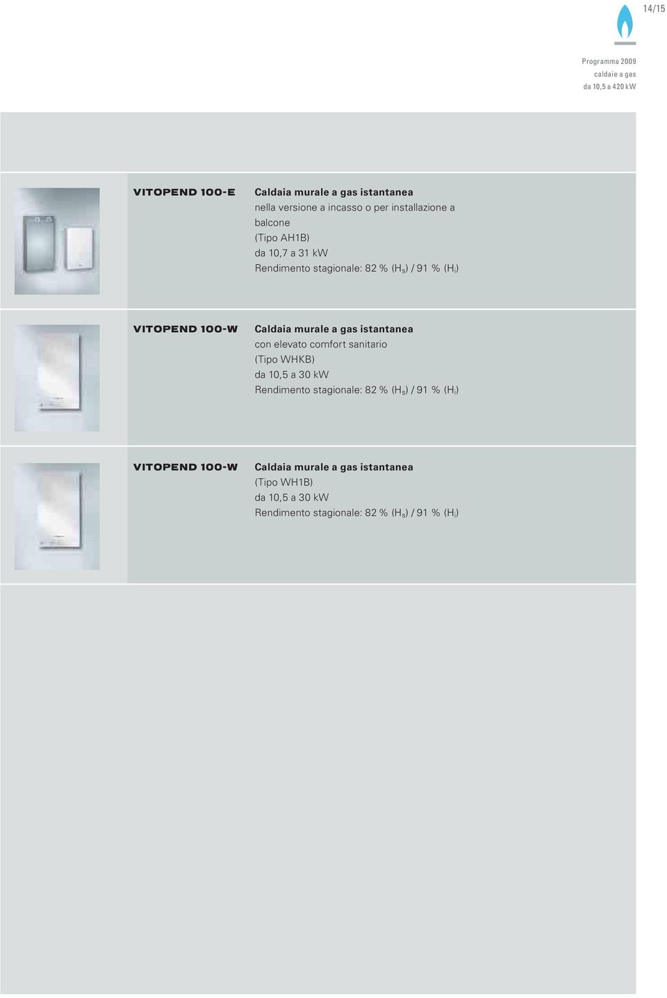 Caldaia murale a gas istantanea con elevato comfort sanitario (Tipo WHKB) da 10,5 a 30 kw Rendimento stagionale: 82 % (H s ) /