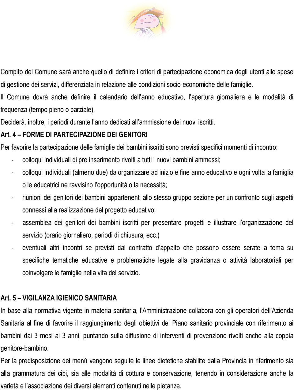 Deciderà, inoltre, i periodi durante l anno dedicati all ammissione dei nuovi iscritti. Art.