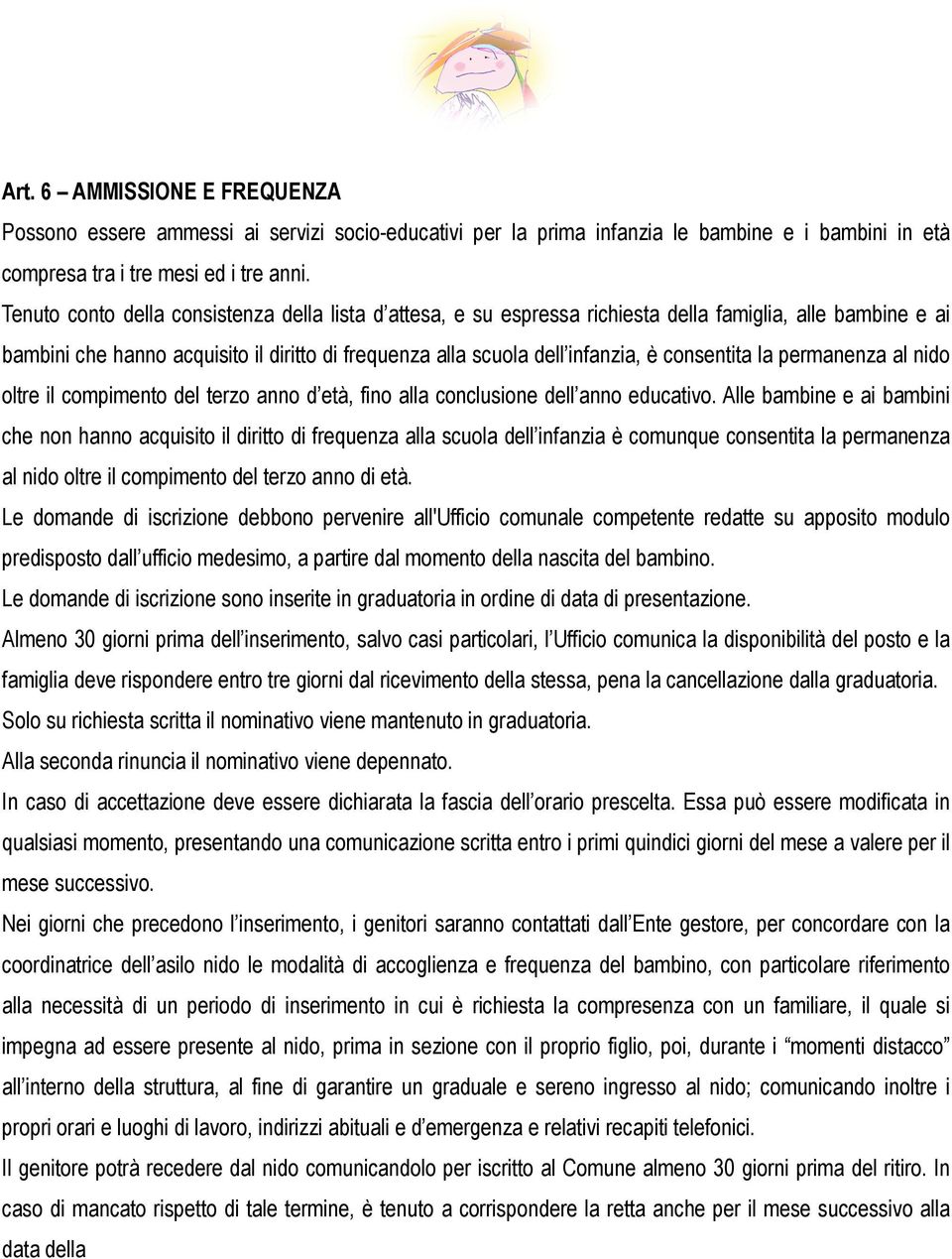 consentita la permanenza al nido oltre il compimento del terzo anno d età, fino alla conclusione dell anno educativo.