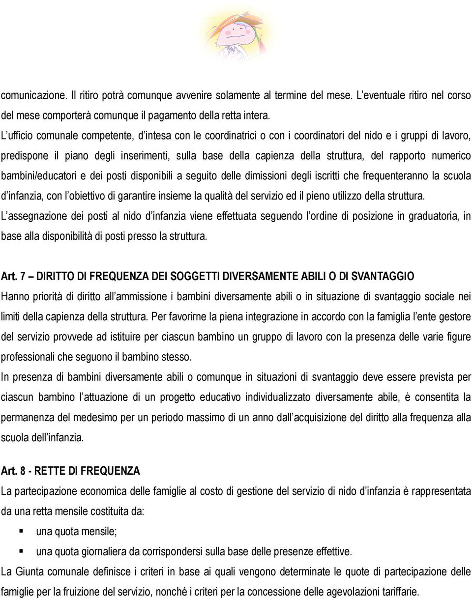 rapporto numerico bambini/educatori e dei posti disponibili a seguito delle dimissioni degli iscritti che frequenteranno la scuola d infanzia, con l obiettivo di garantire insieme la qualità del