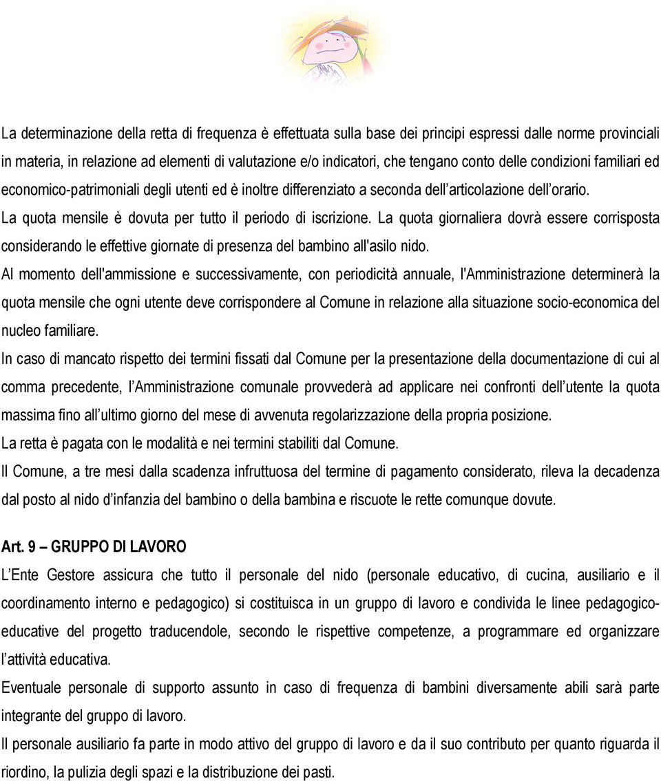 La quota giornaliera dovrà essere corrisposta considerando le effettive giornate di presenza del bambino all'asilo nido.