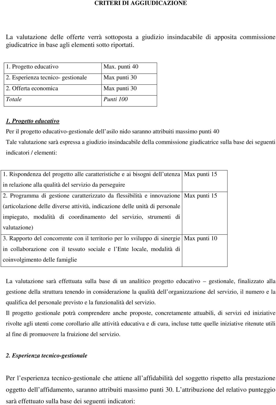 Progetto educativo Per il progetto educativo-gestionale dell asilo nido saranno attribuiti massimo punti 40 Tale valutazione sarà espressa a giudizio insindacabile della commissione giudicatrice