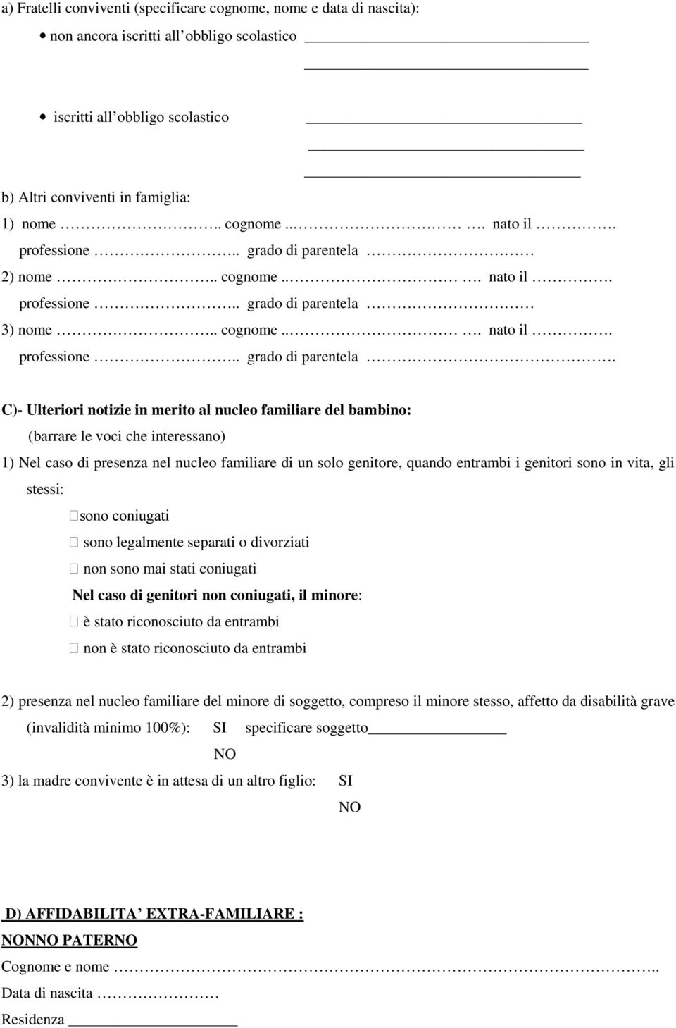 2) nome.. cognome... nato il. 3) nome.. cognome... nato il. professione.. grado di parentela.