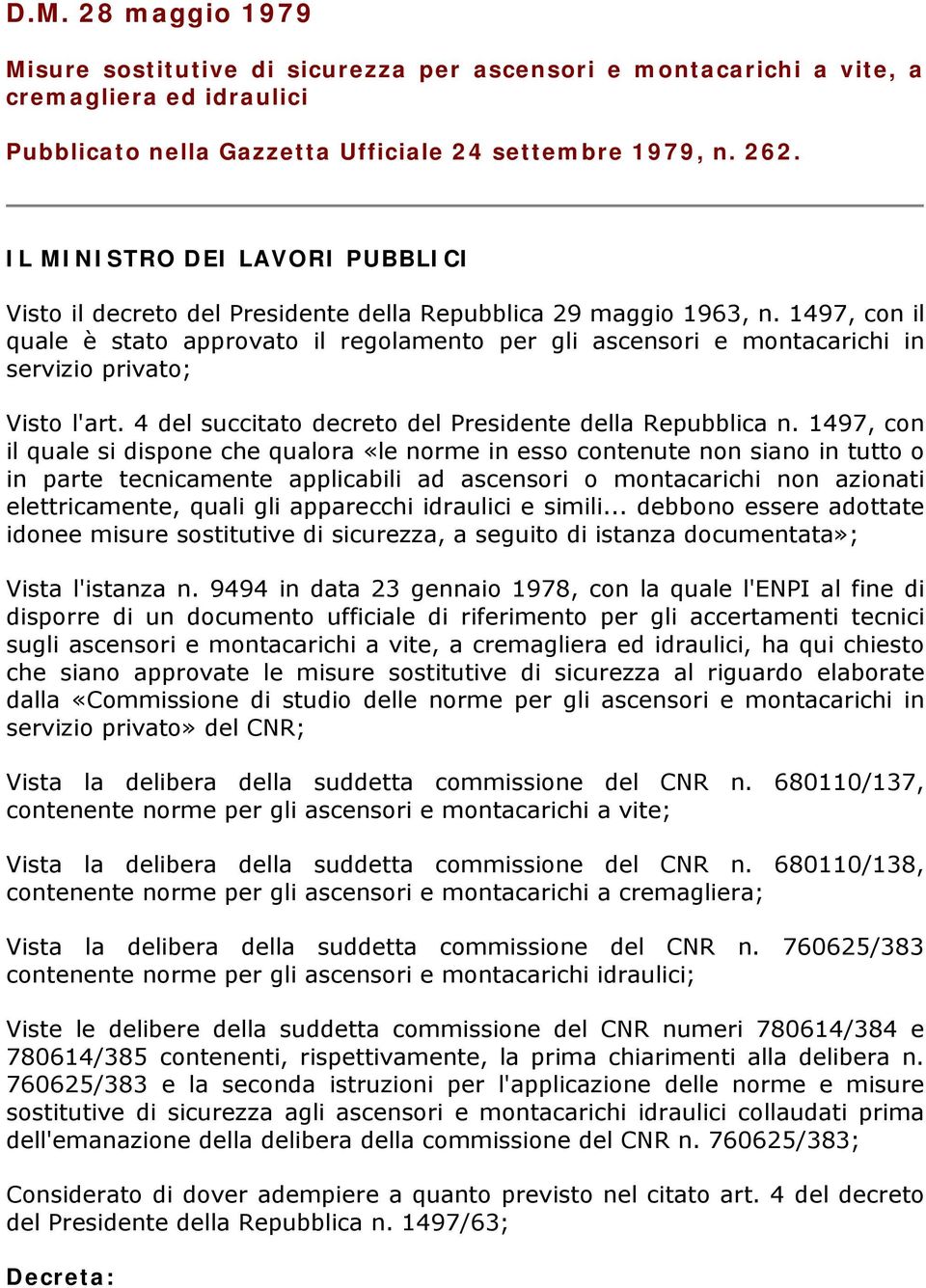 1497, con il quale è stato approvato il regolamento per gli ascensori e montacarichi in servizio privato; Visto l'art. 4 del succitato decreto del Presidente della Repubblica n.