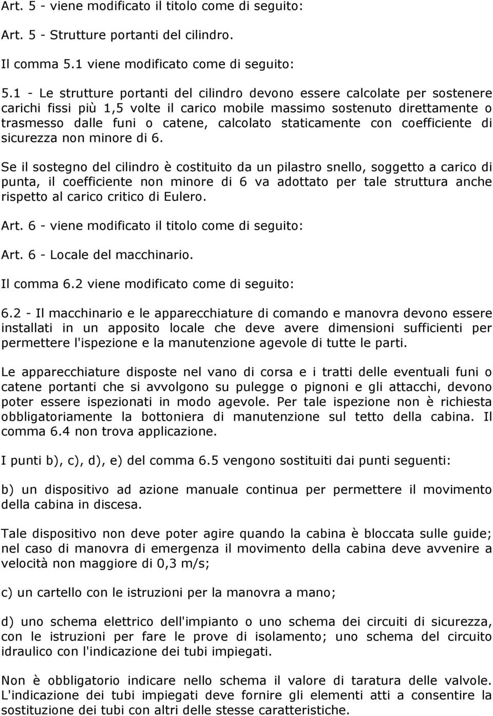 staticamente con coefficiente di sicurezza non minore di 6.