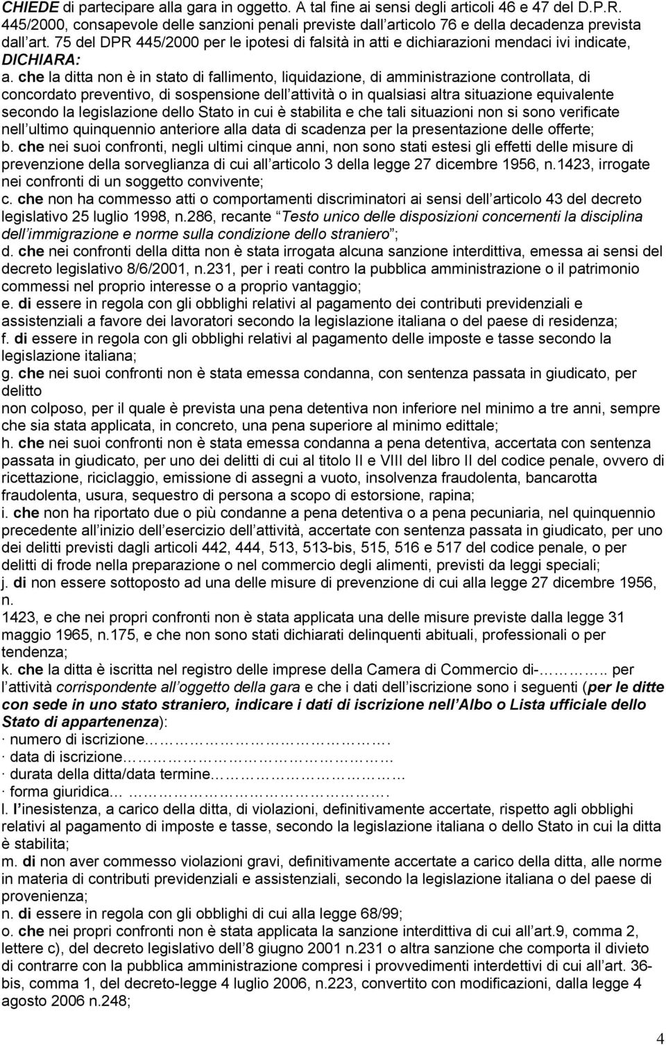 75 del DPR 445/2000 per le ipotesi di falsità in atti e dichiarazioni mendaci ivi indicate, DICHIARA: a.