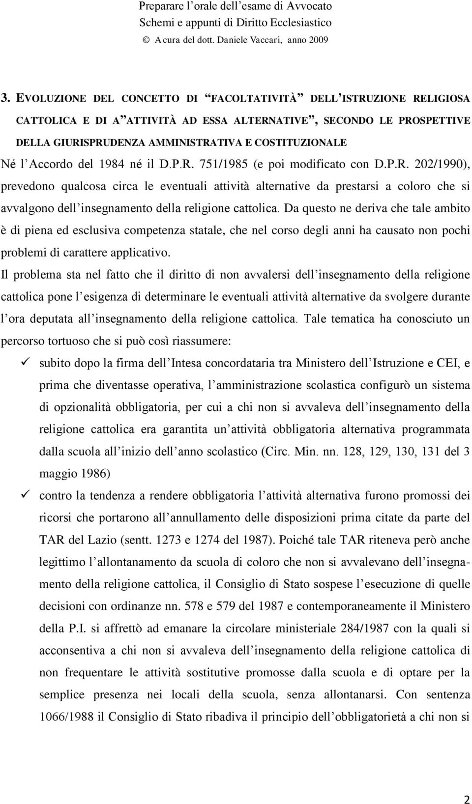 Da questo ne deriva che tale ambito è di piena ed esclusiva competenza statale, che nel corso degli anni ha causato non pochi problemi di carattere applicativo.