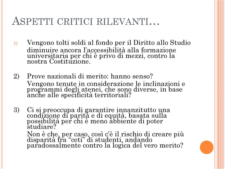 Vengono tenute in considerazione le inclinazioni e programmi degli atenei, che sono diverse, in base anche alle specificità territoriali?