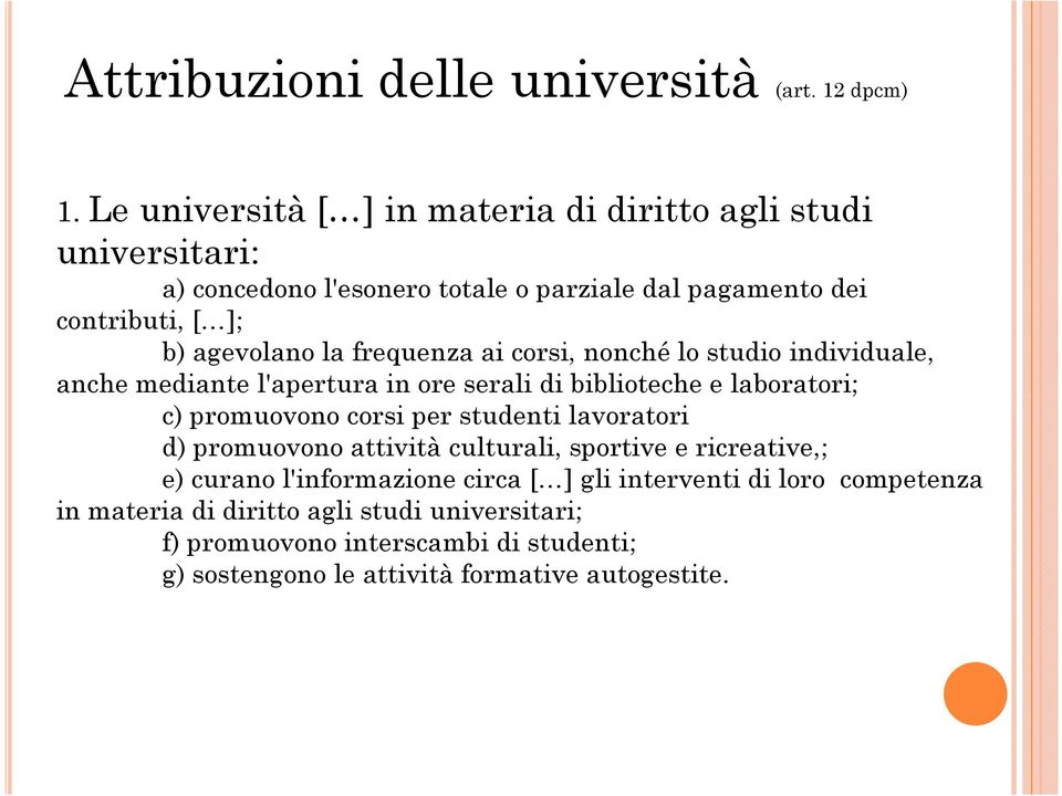 frequenza ai corsi, nonché lo studio individuale, anche mediante l'apertura in ore serali di biblioteche e laboratori; c) promuovono corsi per studenti