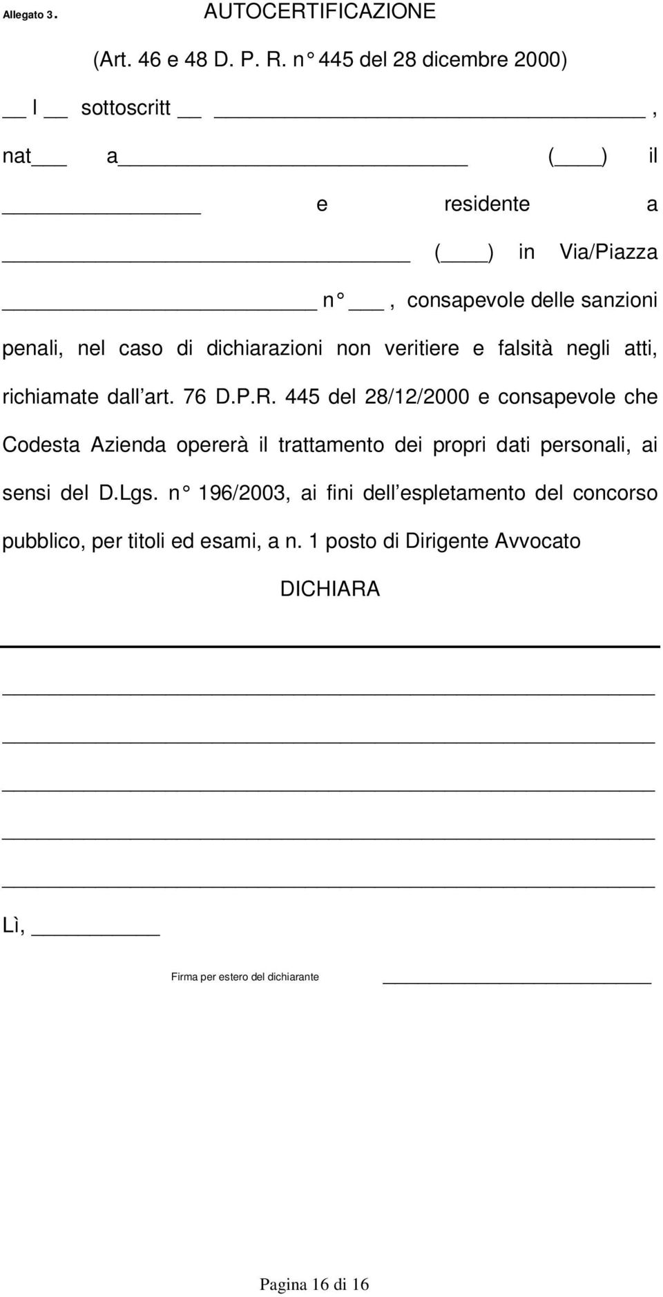 dichiarazioni non veritiere e falsità negli atti, richiamate dall art. 76 D.P.R.