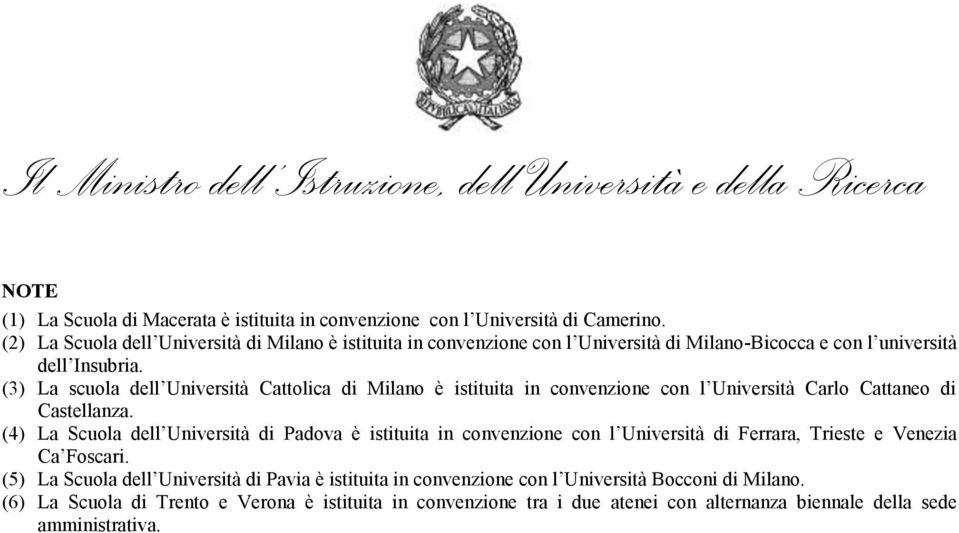 (3) La scuola dell Università Cattolica di Milano è istituita in convenzione con l Università Carlo Cattaneo di Castellanza.