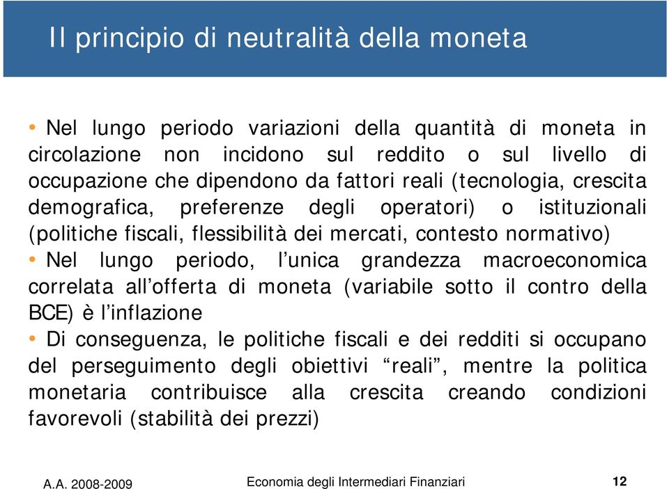 grandezza macroeconomica correlata all offerta di moneta (variabile sotto il contro della BCE) è l inflazione Di conseguenza, le politiche fiscali e dei redditi si occupano del