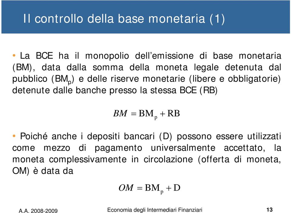 BM = BM p + RB Poiché anche i depositi bancari (D) possono essere utilizzati come mezzo di pagamento universalmente accettato, la