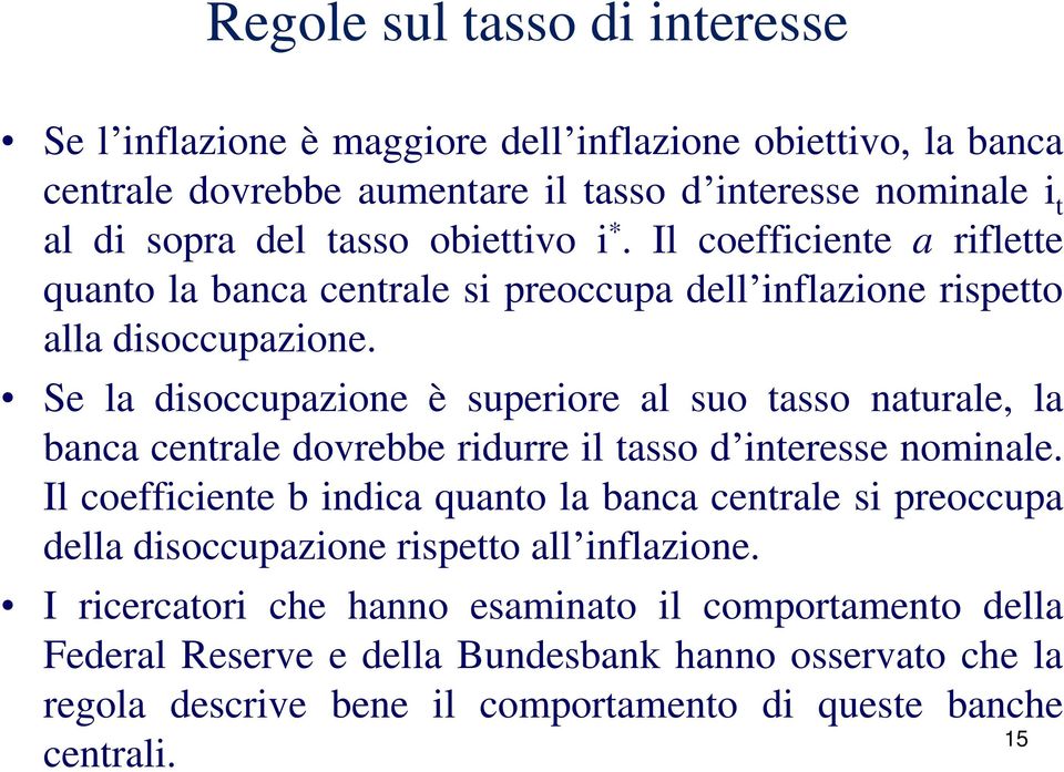 Se la disoccupazione è superiore al suo tasso naturale, la banca centrale dovrebbe ridurre il tasso d interesse nominale.