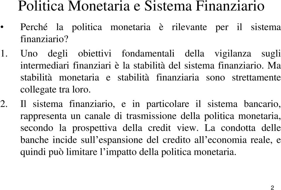 Ma stabilità monetaria e stabilità finanziaria sono strettamente collegate tra loro. 2.
