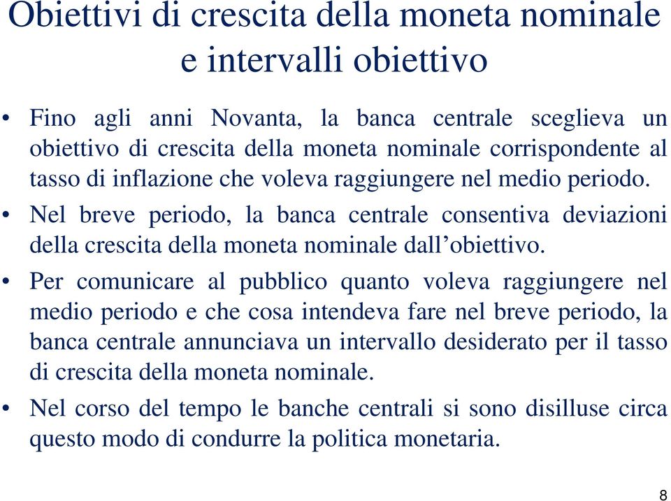 Nel breve periodo, la banca centrale consentiva deviazioni della crescita della moneta nominale dall obiettivo.