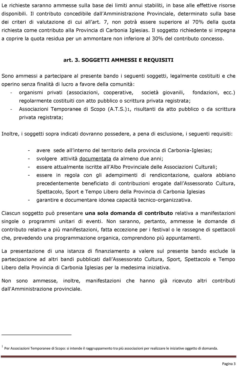 7, non potrà essere superiore al 70% della quota richiesta come contributo alla Provincia di Carbonia Iglesias.