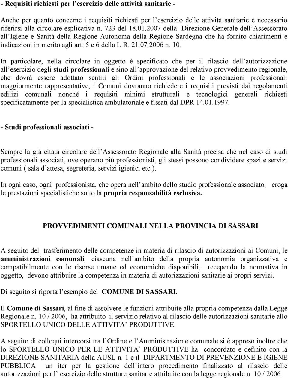 2007 della Direzione Generale dell Assessorato all Igiene e Sanità della Regione Autonoma della Regione Sardegna che ha fornito chiarimenti e indicazioni in merito agli art. 5 e 6 della L.R. 21.07.2006 n.