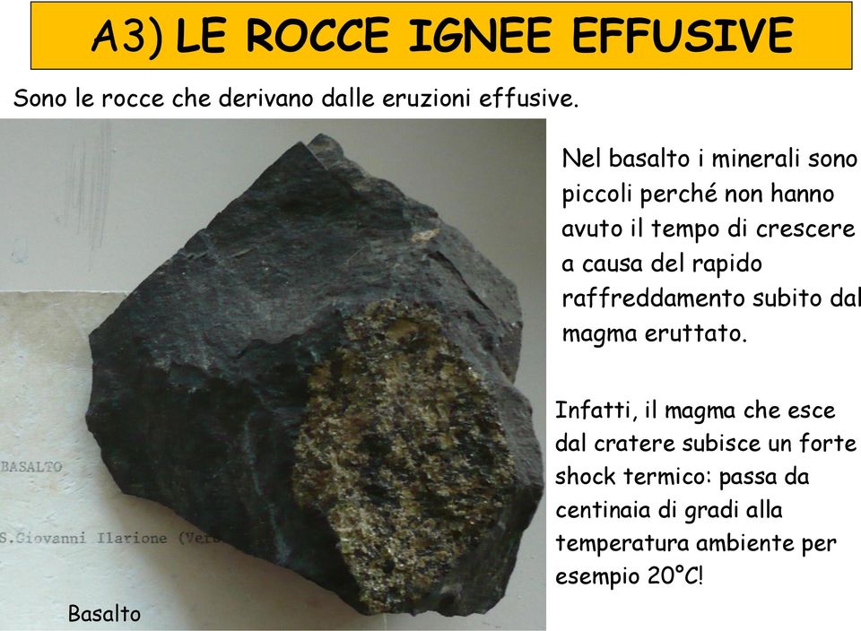 rapido raffreddamento subito dal magma eruttato.