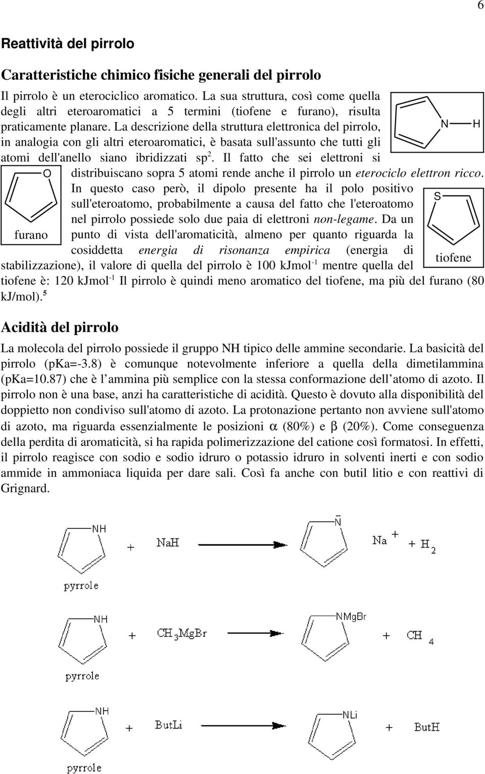 ladescrizionedellastrutturaelettronicadelpirrolo, inanalogiaconglialtrieteroaromatici,èbasatasull'assuntochetuttigli atomi dell'anello siano ibridizzati sp2.