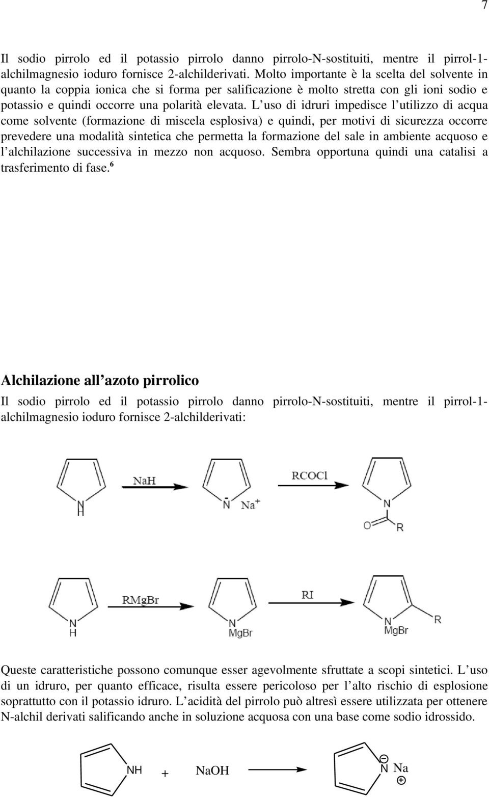 l usodiidruriimpediscel utilizzodiacqua comesolvente(formazionedimiscelaesplosiva)equindi,permotividisicurezzaoccorre prevedereunamodalitàsinteticachepermettalaformazionedelsaleinambienteacquosoe l