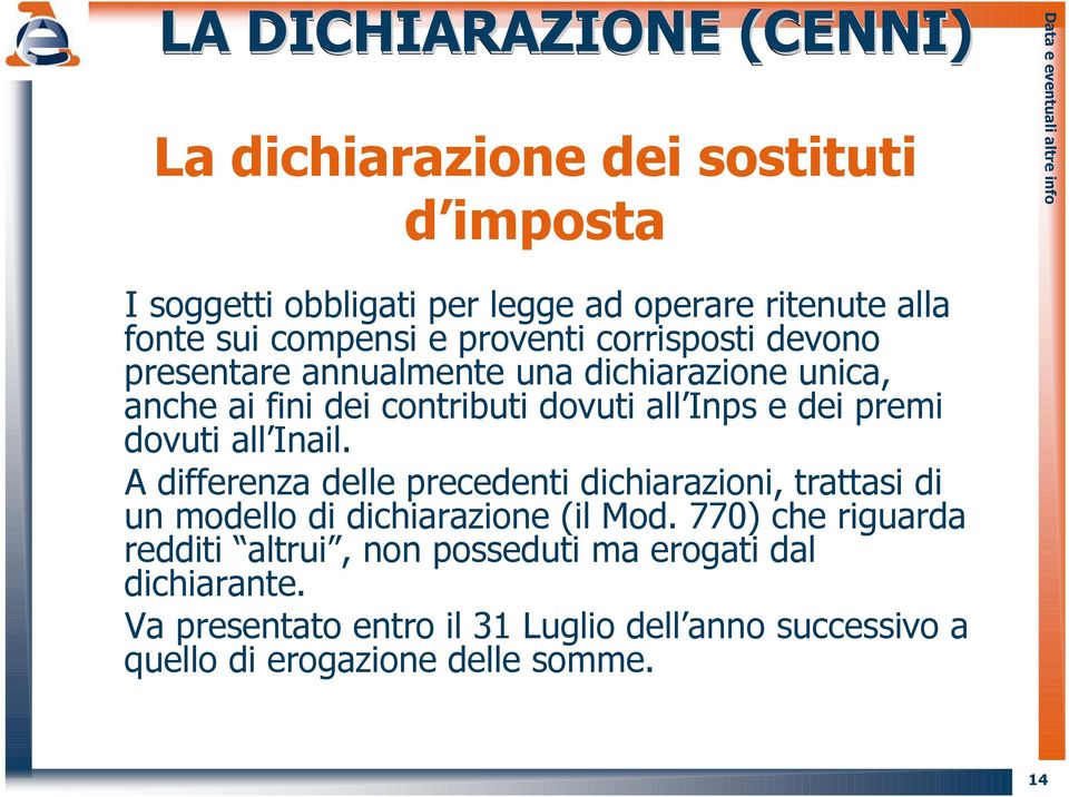 all Inail. A differenza delle precedenti dichiarazioni, trattasi di un modello di dichiarazione (il Mod.