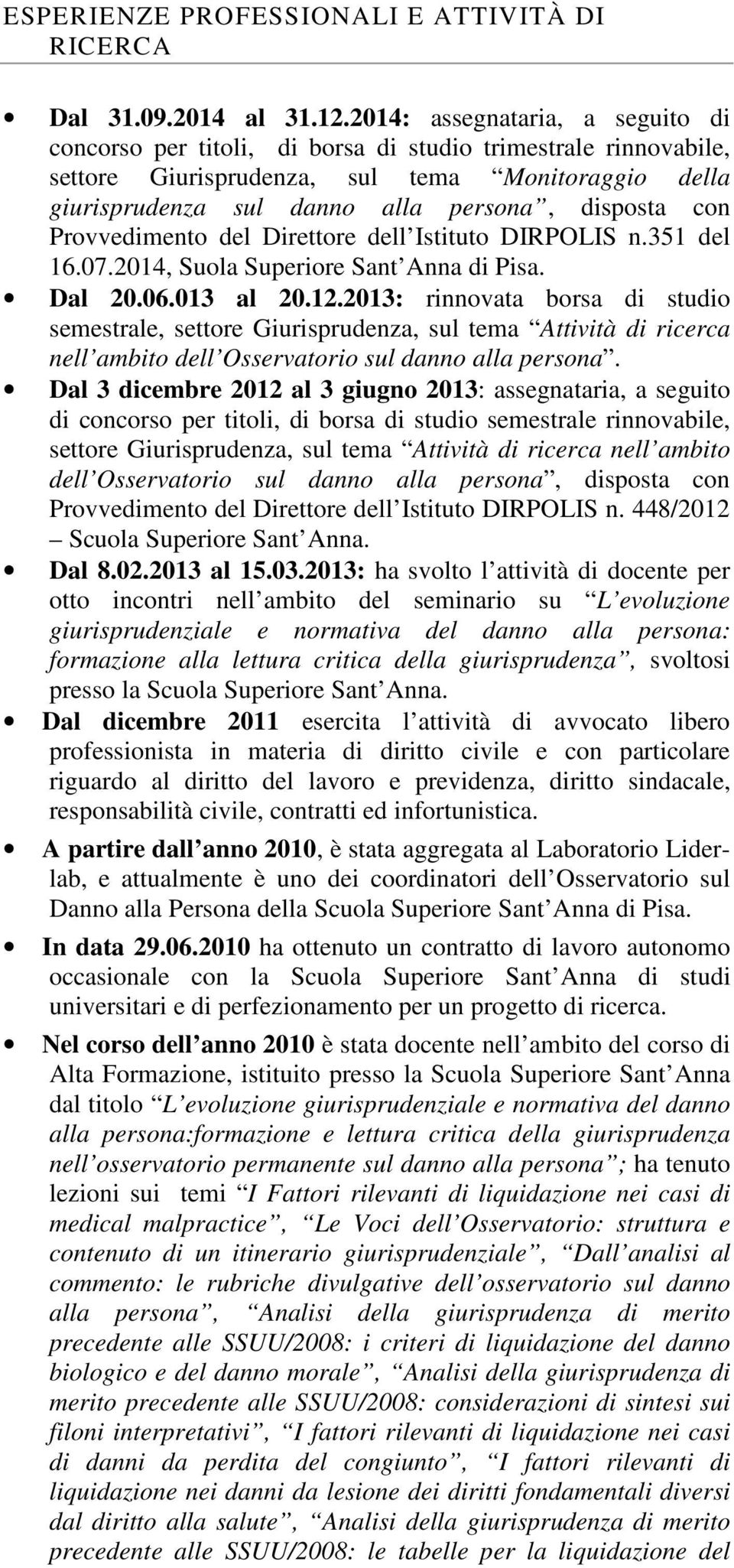 con Provvedimento del Direttore dell Istituto DIRPOLIS n.351 del 16.07.2014, Suola Superiore Sant Anna di Pisa. Dal 20.06.013 al 20.12.