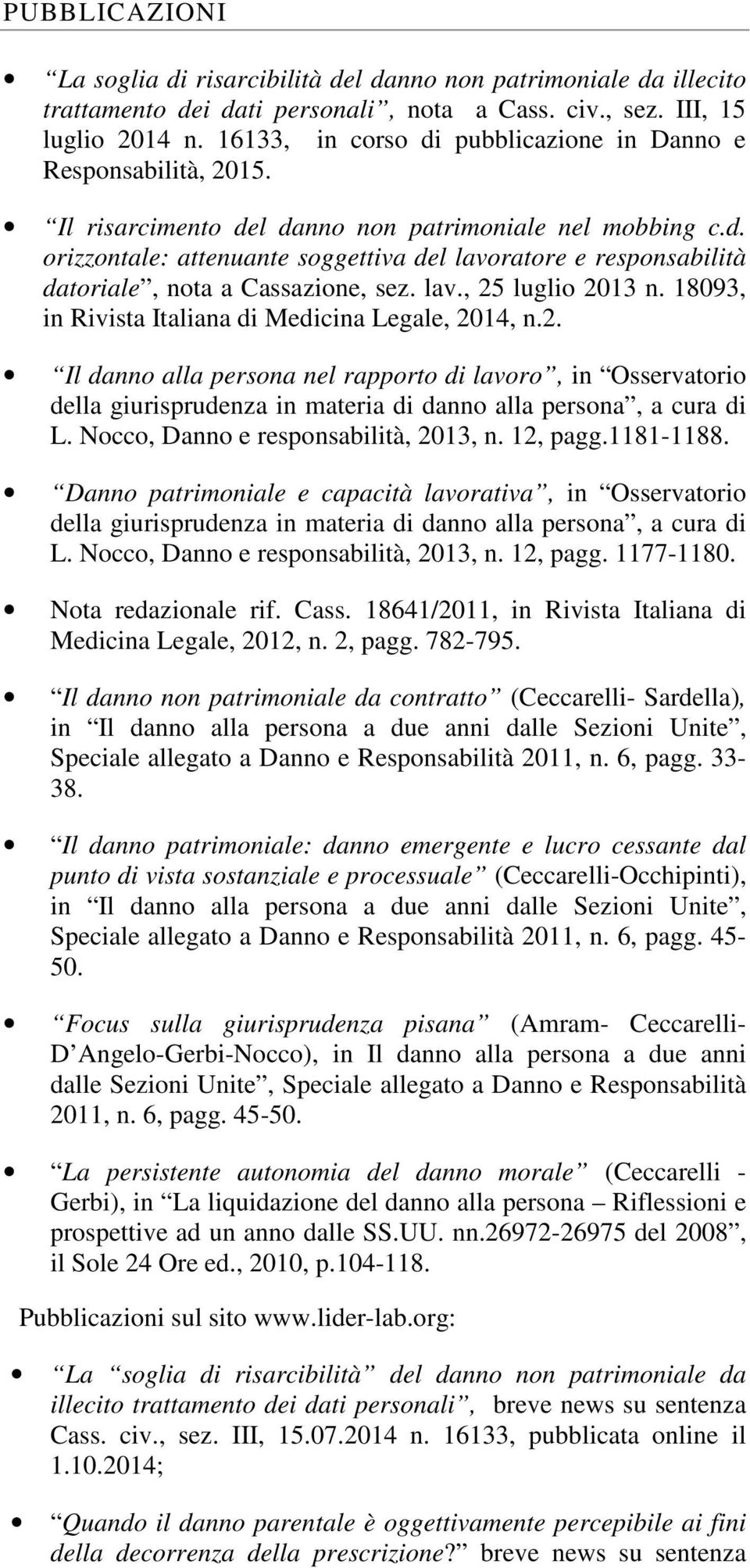 lav., 25 luglio 2013 n. 18093, in Rivista Italiana di Medicina Legale, 2014, n.2. Il danno alla persona nel rapporto di lavoro, in Osservatorio della giurisprudenza in materia di danno alla persona, a cura di L.