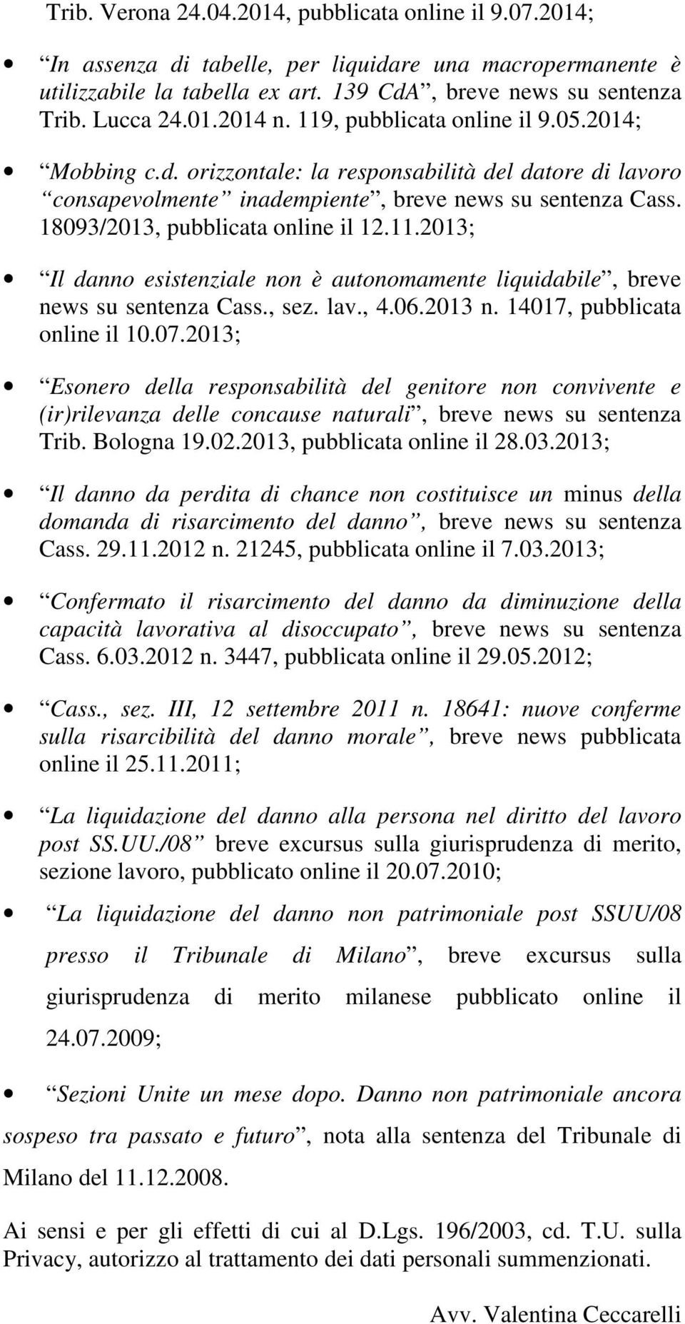 , sez. lav., 4.06.2013 n. 14017, pubblicata online il 10.07.2013; Esonero della responsabilità del genitore non convivente e (ir)rilevanza delle concause naturali, breve news su sentenza Trib.