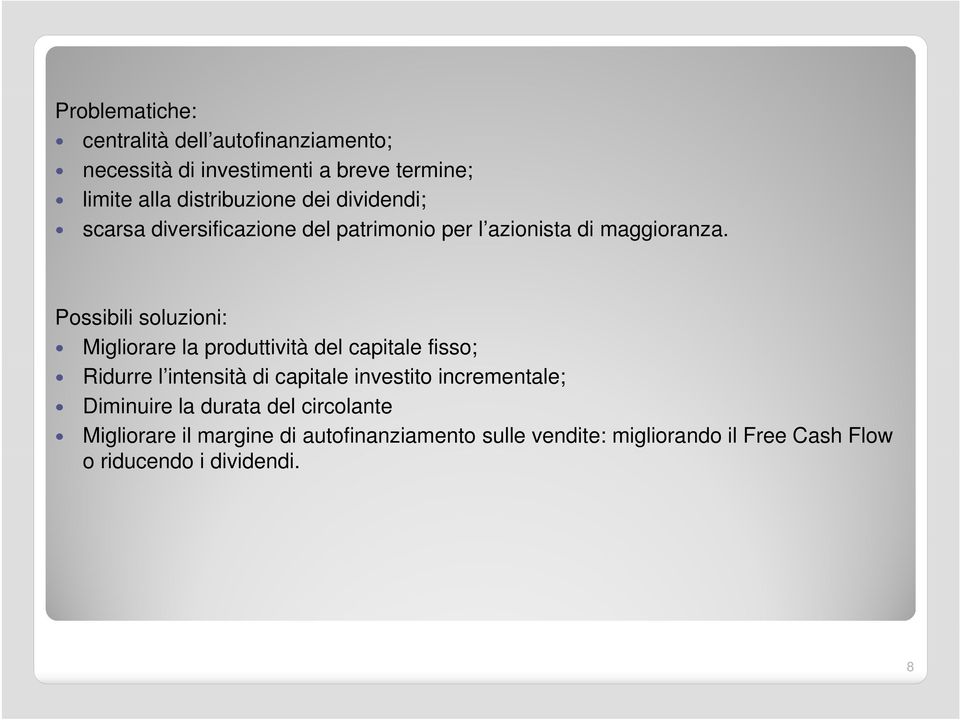 Possibili soluzioni: Migliorare la produttività del capitale fisso; Ridurre l intensità di capitale investito