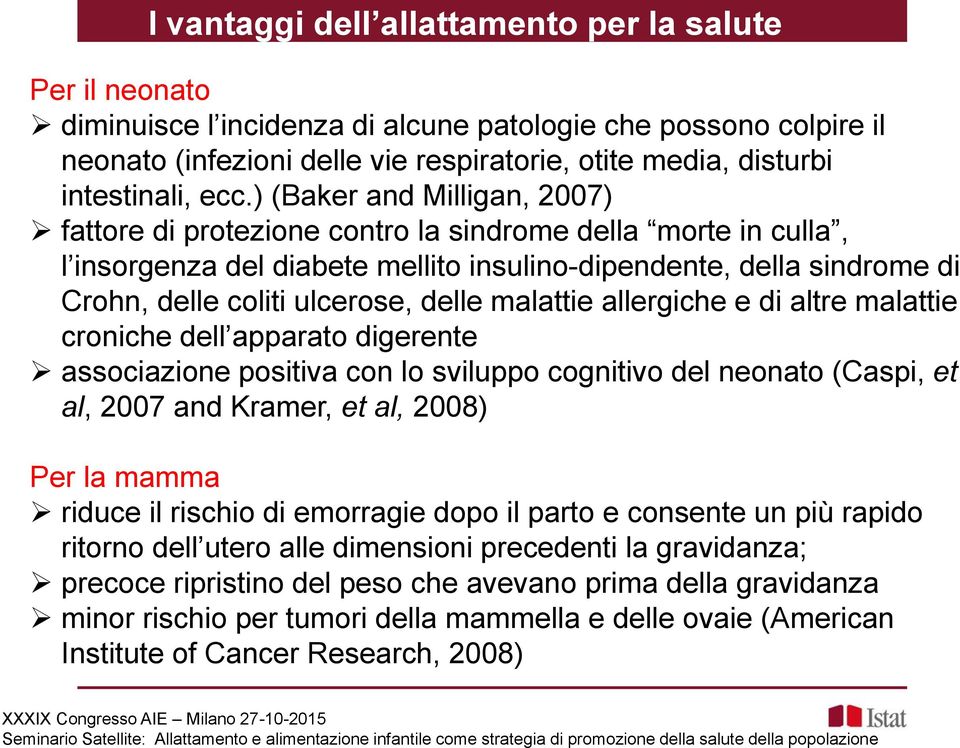 ) (Baker and Milligan, 2007) fattore di protezione contro la sindrome della morte in culla, l insorgenza del diabete mellito insulino-dipendente, della sindrome di Crohn, delle coliti ulcerose, delle