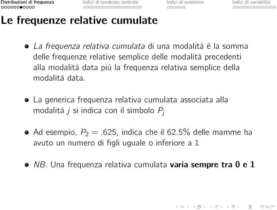 La generica frequenza relativa cumulata associata alla modalità j si indica con il simbolo P j Ad esempio, P 2 =.