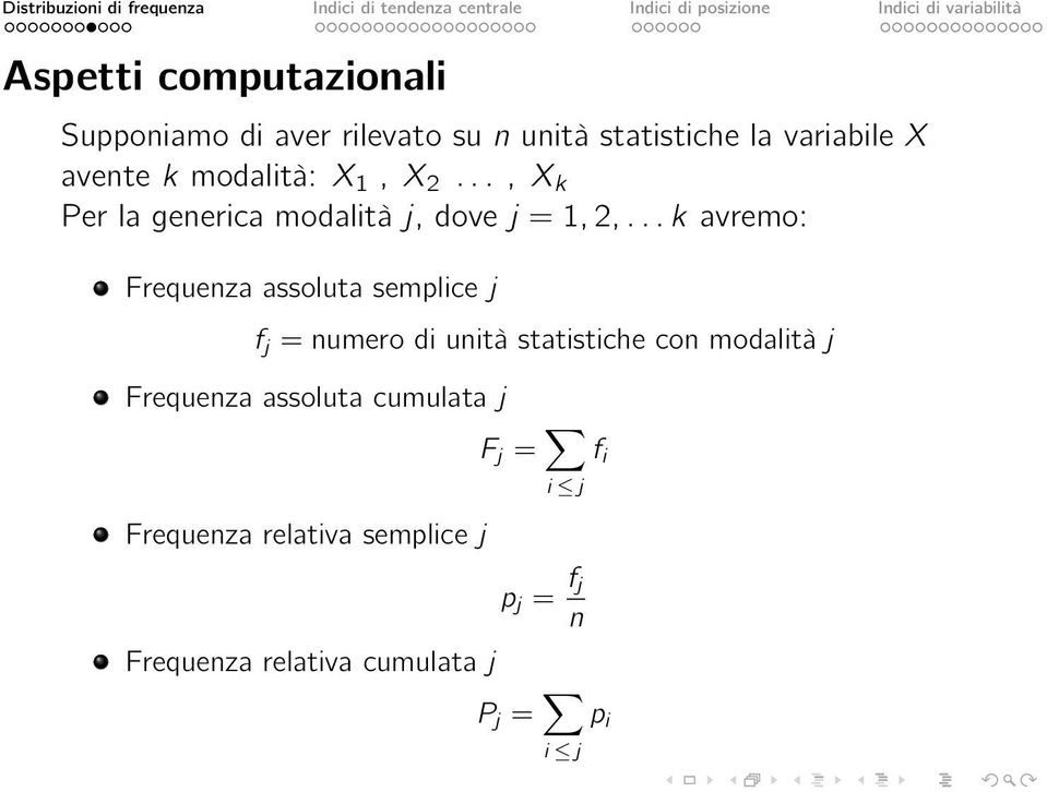 .. k avremo: Frequenza assoluta semplice j f j = numero di unità statistiche con modalità j