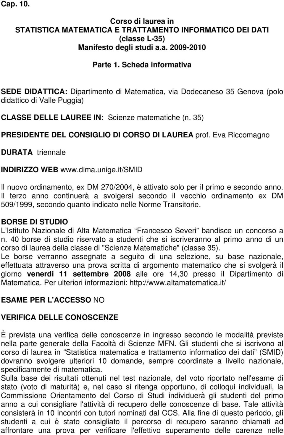 35) PRESIDENTE DEL CONSIGLIO DI CORSO DI LAUREA prof. Eva Riccomagno DURATA triennale INDIRIZZO WEB www.dima.unige.