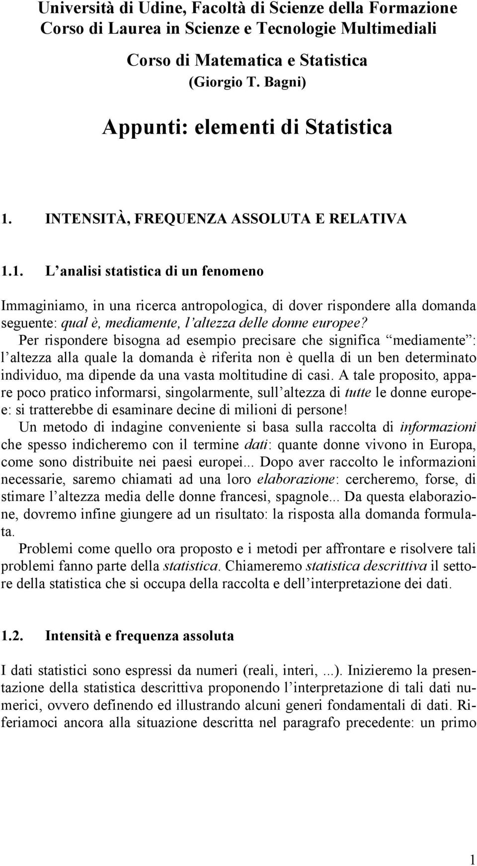 Per rspodere bsoga ad esepo precsare che sgfca edaete : l altezza alla quale la doada è rferta o è quella d u be deterato dvduo, a dpede da ua vasta olttude d cas.