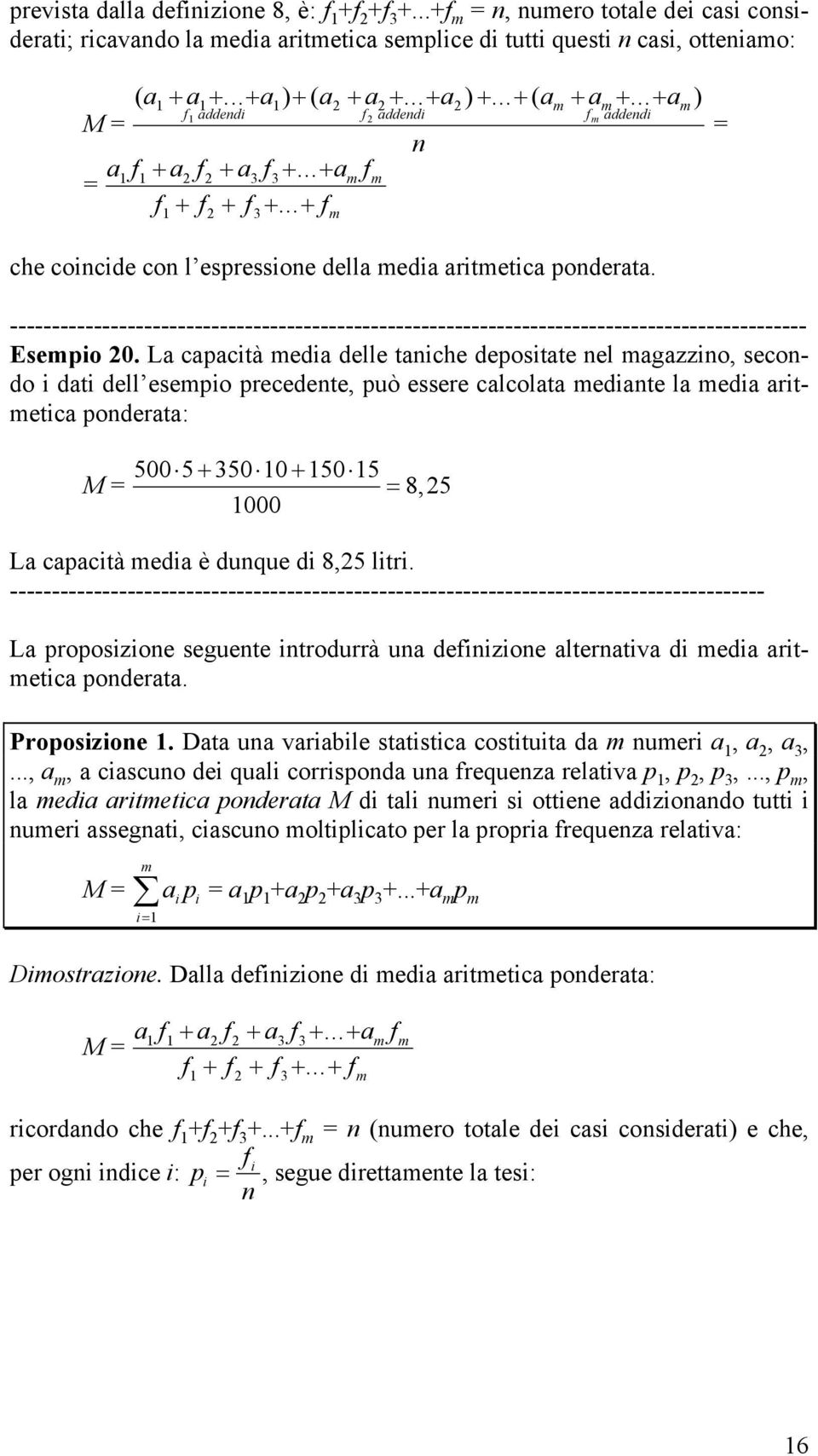 La capactà eda delle tache depostate el agazzo, secodo dat dell esepo precedete, può essere calcolata edate la eda artetca poderata: M 500 5+ 350 0 + 50 5 000 85, La capactà eda è duque d 8,5 ltr.