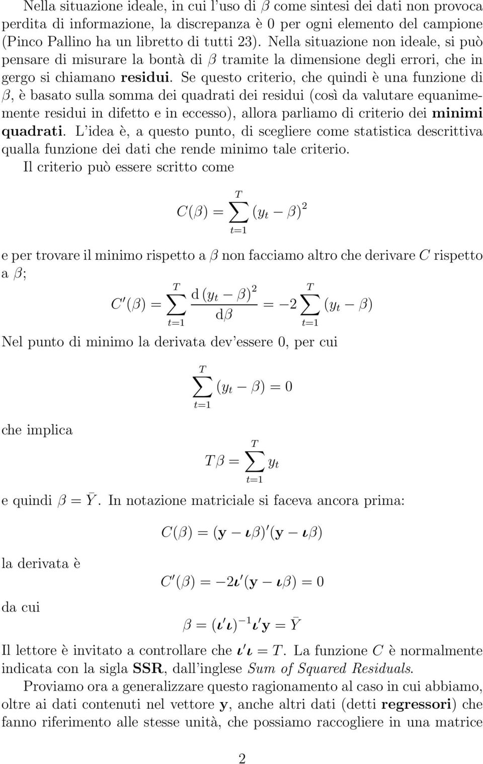 Se questo criterio, che quindi è una funzione di β, è basato sulla somma dei quadrati dei residui (così da valutare equanimemente residui in difetto e in eccesso), allora parliamo di criterio dei