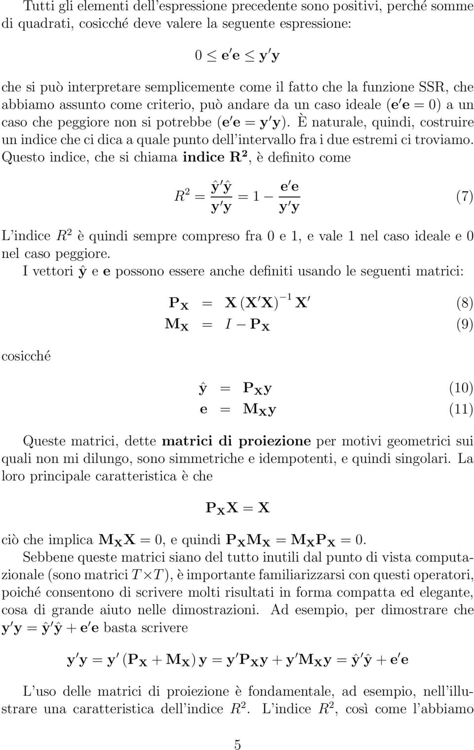 È naturale, quindi, costruire un indice che ci dica a quale punto dell intervallo fra i due estremi ci troviamo.