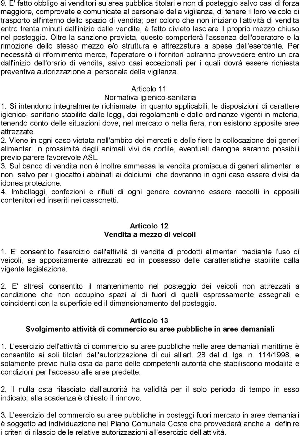 posteggio. Oltre la sanzione prevista, questo comporterà l'assenza dell'operatore e la rimozione dello stesso mezzo e/o struttura e attrezzature a spese dell'esercente.