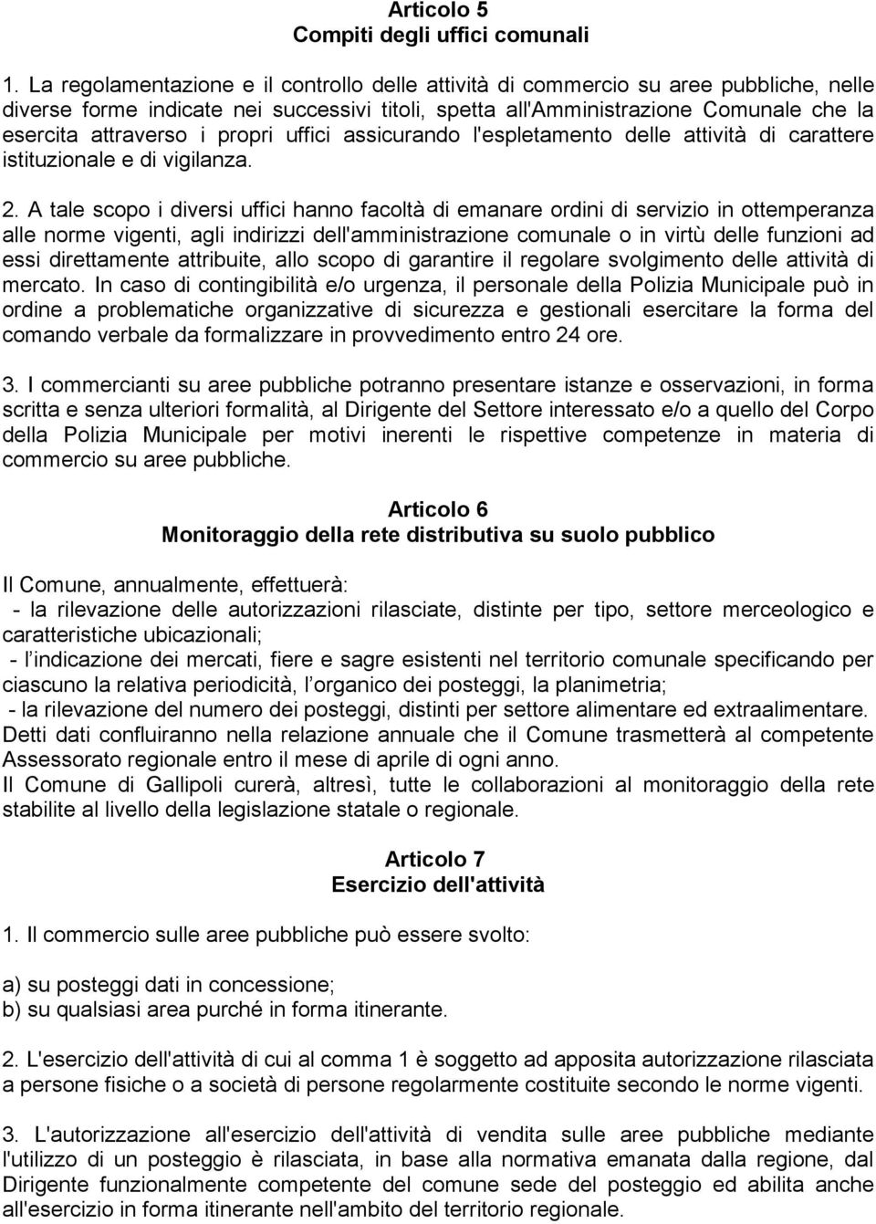 propri uffici assicurando l'espletamento delle attività di carattere istituzionale e di vigilanza. 2.