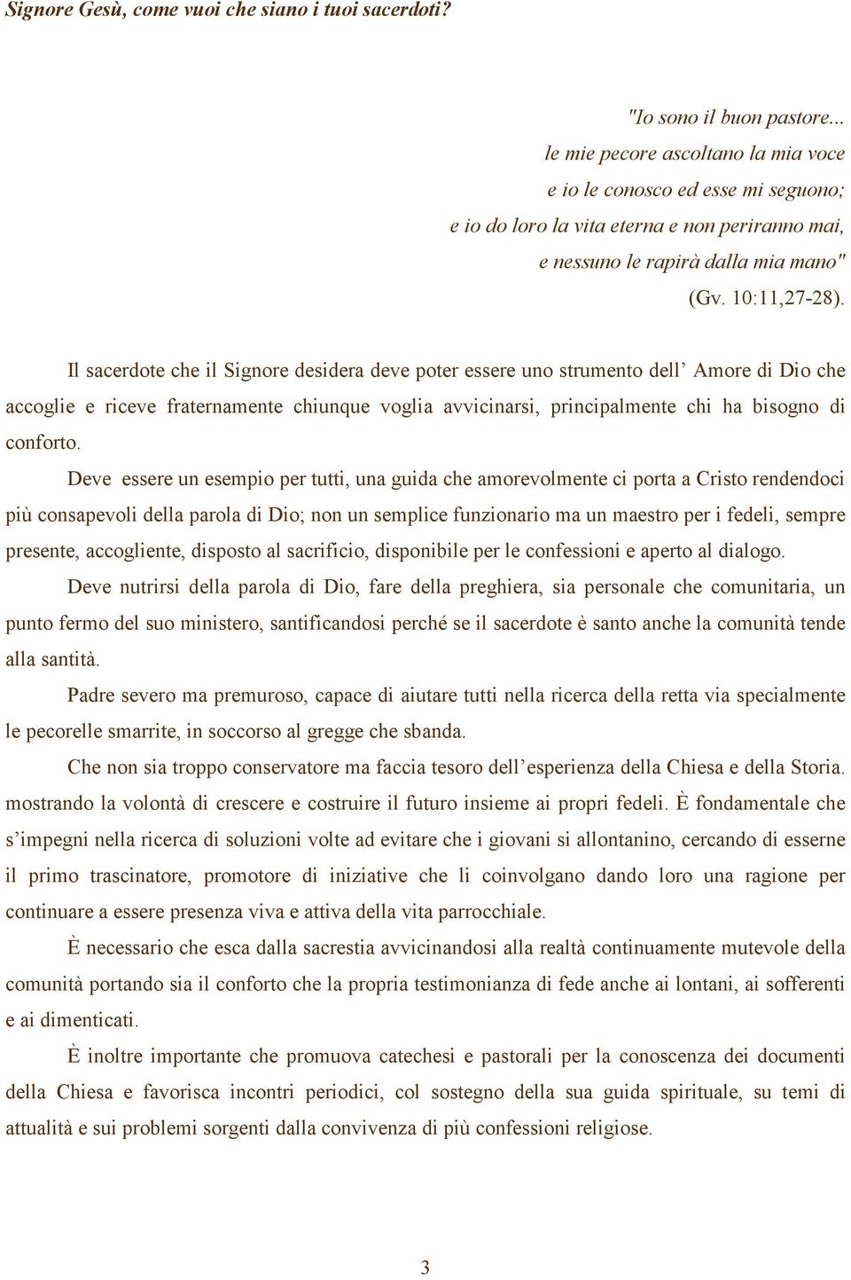 Il sacerdote che il Signore desidera deve poter essere uno strumento dell Amore di Dio che accoglie e riceve fraternamente chiunque voglia avvicinarsi, principalmente chi ha bisogno di conforto.