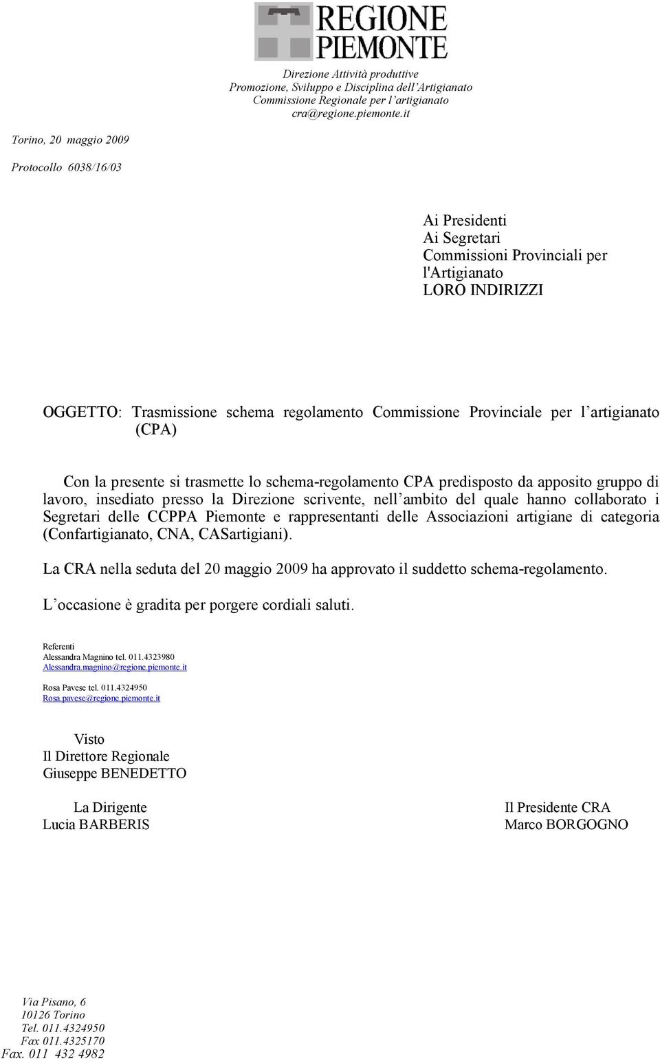 per l artigianato (CPA) Con la presente si trasmette lo schema-regolamento CPA predisposto da apposito gruppo di lavoro, insediato presso la Direzione scrivente, nell ambito del quale hanno