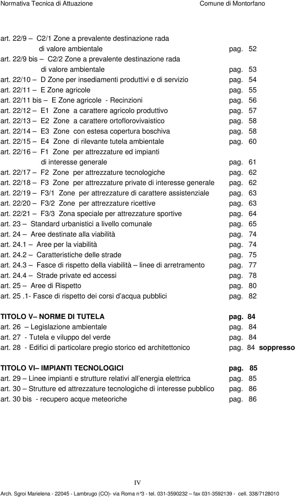 22/12 E1 Zone a carattere agricolo produttivo pag. 57 art. 22/13 E2 Zone a carattere ortoflorovivaistico pag. 58 art. 22/14 E3 Zone con estesa copertura boschiva pag. 58 art. 22/15 E4 Zone di rilevante tutela ambientale pag.