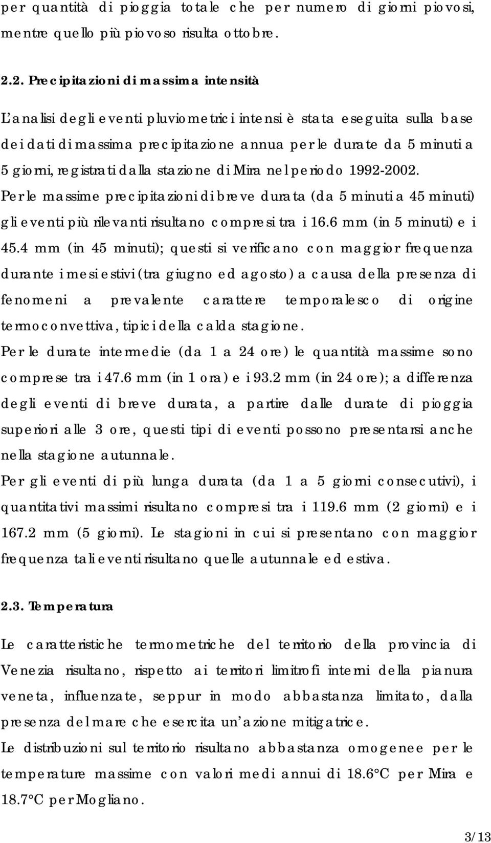 registrati dalla stazione di Mira nel periodo 1992-2002. Per le massime precipitazioni di breve durata (da 5 minuti a 45 minuti) gli eventi più rilevanti risultano compresi tra i 16.