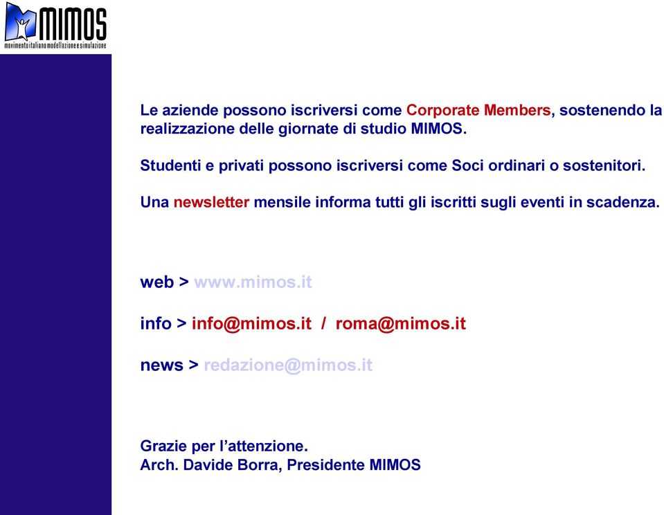 Una newsletter mensile informa tutti gli iscritti sugli eventi in scadenza. web > www.mimos.