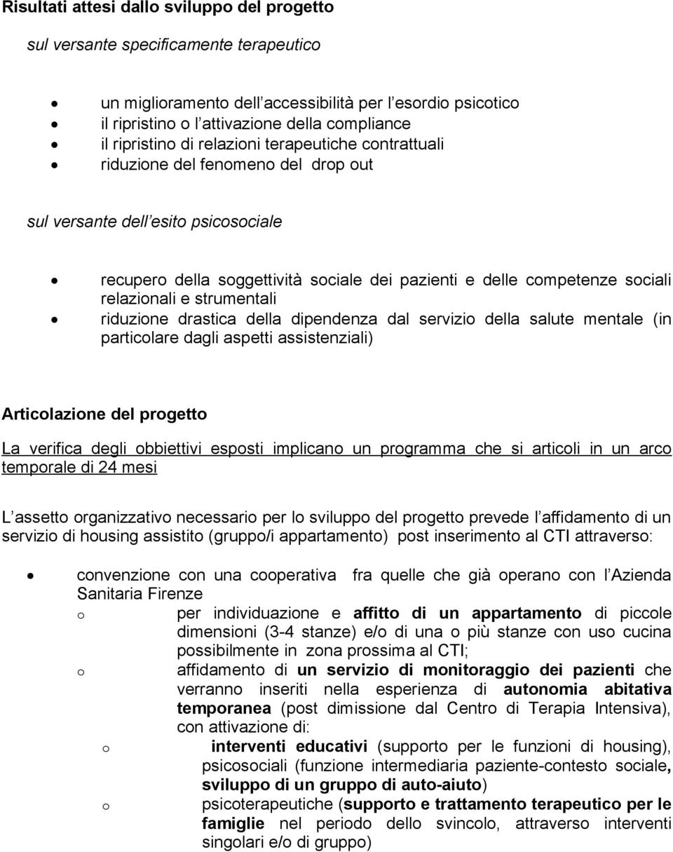 riduzine drastica della dipendenza dal servizi della salute mentale (in particlare dagli aspetti assistenziali) Articlazine del prgett La verifica degli bbiettivi espsti implican un prgramma che si