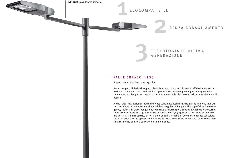 I prodotti Hess mantengono le giuste proporzioni e consentono alla lampada di integrarsi perfettamente nella piazza o nella città come elemento di design.