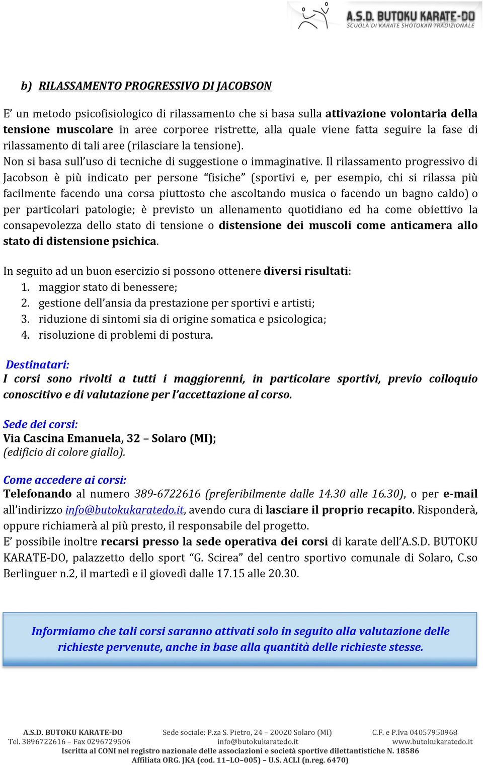 Il rilassamento progressivo di Jacobson è più indicato per persone fisiche (sportivi e, per esempio, chi si rilassa più facilmente facendo una corsa piuttosto che ascoltando musica o facendo un bagno