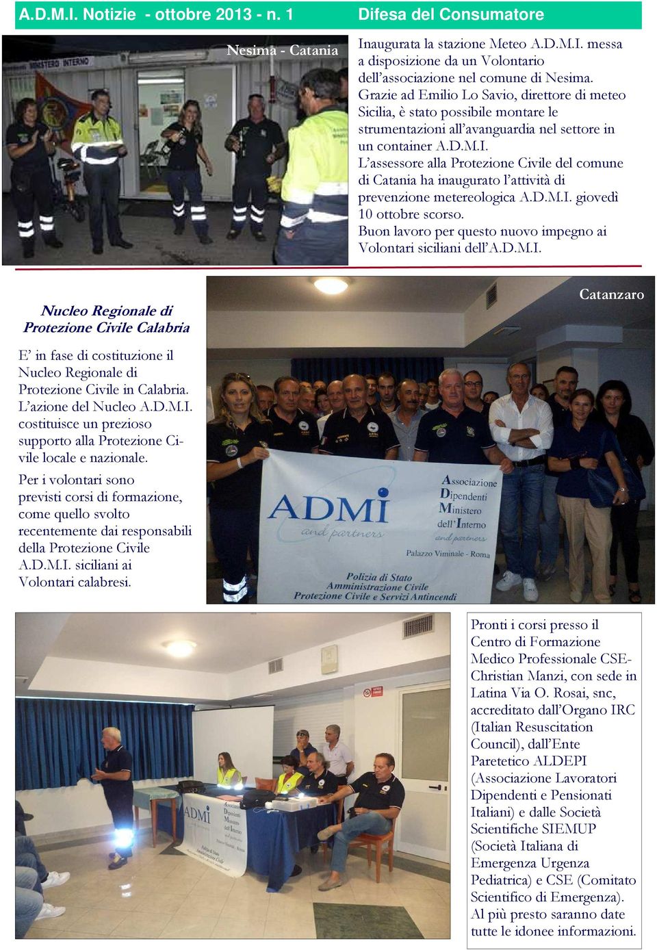 L assessore alla Protezione Civile del comune di Catania ha inaugurato l attività di prevenzione metereologica A.D.M.I. giovedì 10 ottobre scorso.