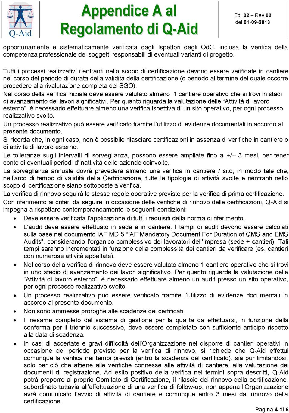 del quale occorre procedere alla rivalutazione completa del SGQ).